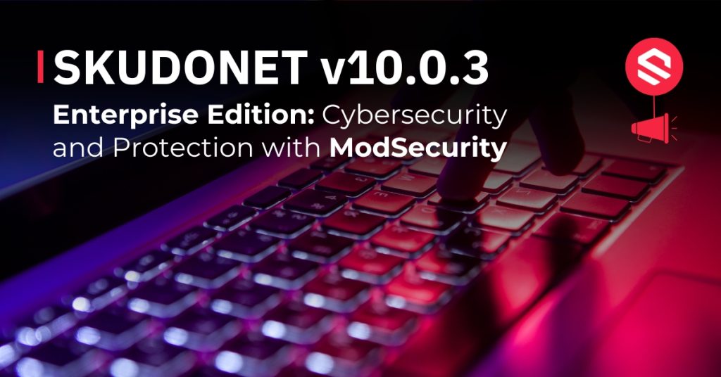 SKUDONET v10.0.3: Cybersecurity and Protection with ModSecurity.